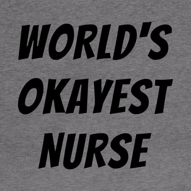 Worlds okayest nurse by Word and Saying